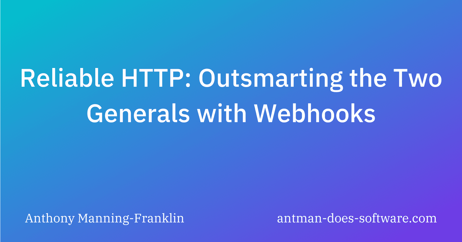 Reliable HTTP: Outsmarting the Two Generals with Webhooks
